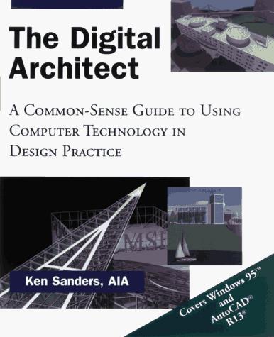 The Digital Architect. A Common-Sense Guide to Using Computer Technology in Design Practice