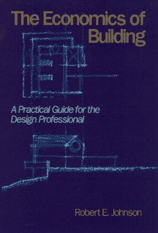 The Economics of Building. A Practical Guide for the Design Proffesional