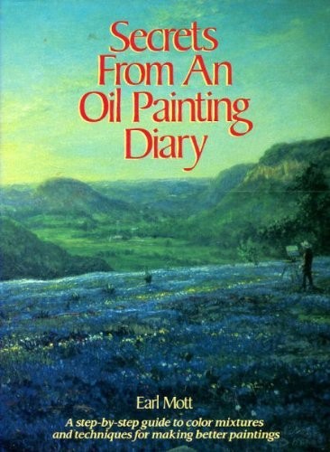 Secret from an oil paintung diary : A step - by - step guide to color mixtures and techniques for making better paintings