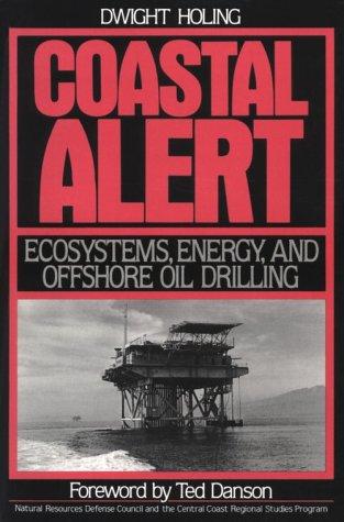 Coastal Alert. Ecosystems, Energy, and Offshore Oil Drilling