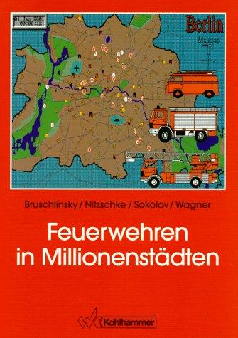 Feuerwehren in Millionenstadten : Organisation, Probleme und Losungen