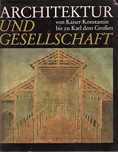 Architektur und gesellschart von kaiser Konstantin bis zu Karl dem Grossen