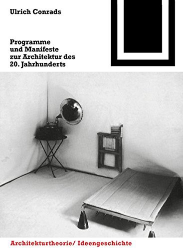 Programme und Manifeste zur Architektur des 20.Jahrhunderts.Zusammengestellt und kommentiert von Ulrich Conrads