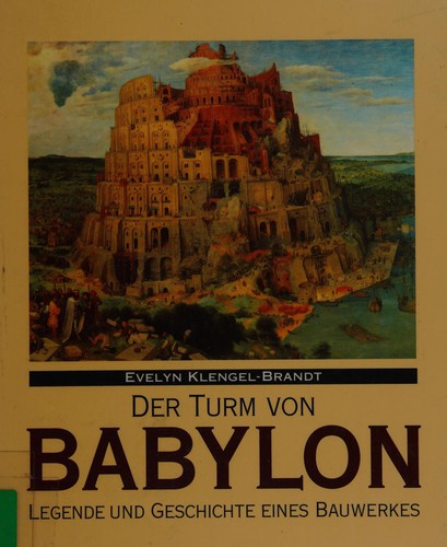 Der Turm von Babylon. Legende und Geschichte eines Bauwerkes