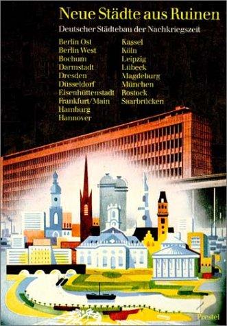 Neue Stadte aus Ruinen : Deutscher Stadtebau der Nachkriegszeit