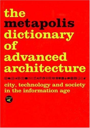 The Metapolis Dictionary of Advanced Architecture. City, technology and society in the information age