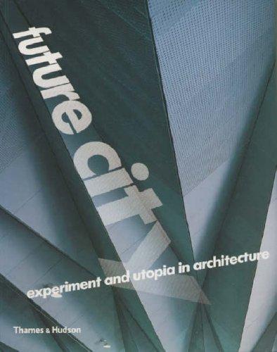 Future City. Experiment and utopia in architecture