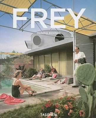 Albert Frey 1903 -1998. A Living Architecture of The Desert