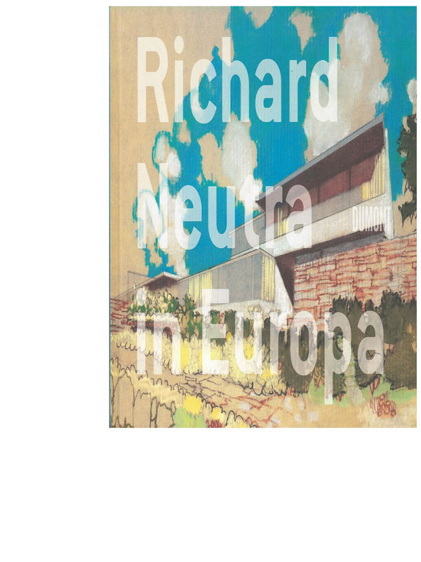 Richard Neutra in Europa. Bauten und Projekte 1960-1970