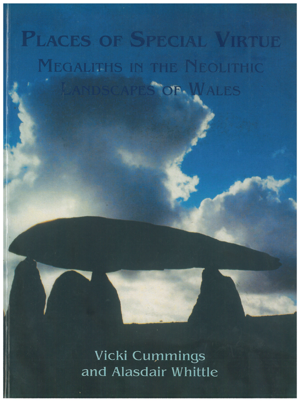 Places of special virtue: megaliths in the Neolithic landscapes of Wales