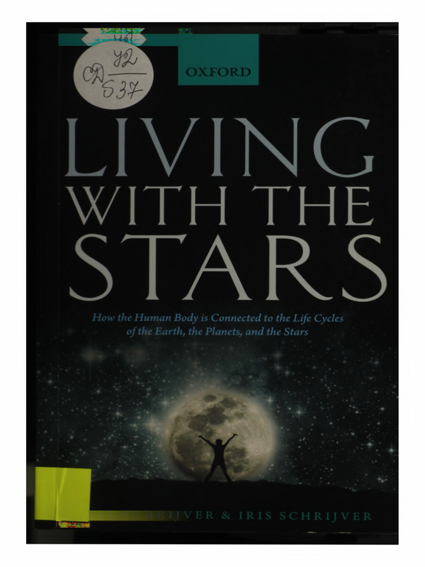 Living with the Stars. How the Human Body is Connected to the Life Cycles of the Earth, the Planets, and the Stars